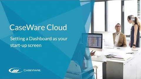 CaseWare Cloud - Setting up a Dashboard as your start up screen