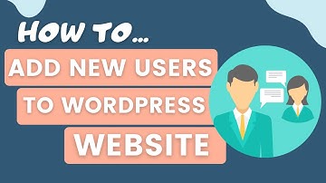 How to Add New Users To Your WordPress Site