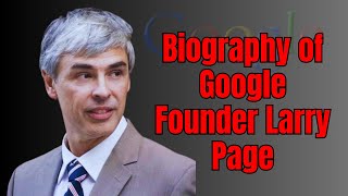 Larry Page Biography | GOOGLE Founder | Biography of Google founder Larry Page in English
