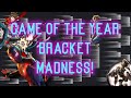 GOTY BRACKET! Upsets, hot takes, perfect takes, and ignorance.