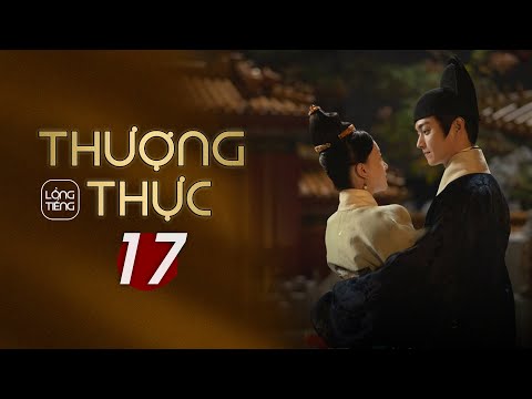 Video THƯỢNG THỰC - Tập 17 [LỒNG TIẾNG] Thái Tử lạnh nhạt... - youtube