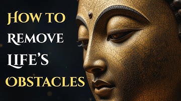 🌿 Facing Obstacles? Ancient Buddhist Wisdom to Remove Life’s Blocks 🌿