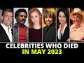 Famous Celebrities Who Died in May 2023