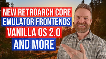 New RetroArch Core, Vanilla OS 2 no longer using Ubuntu and more!