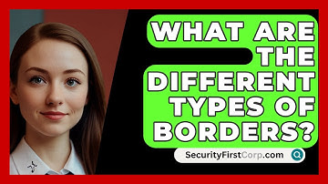 What Are The Different Types Of Borders? - SecurityFirstCorp.com