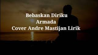 Bebaskan Diriku - Armada Cover Andre Mastijan LIRIK  #liriklagu #bebaskandiriku #andremastijan