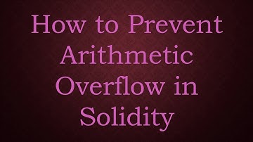 How to Prevent Arithmetic Overflow in Solidity