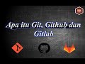 Part#1 Apa Itu GIT, GITHUB dan GITLAB