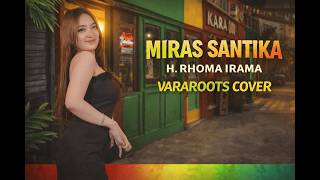 MIRAS SANTIKA – H. Rhoma Irama | Dangdut Reggae Cover VARAROOTS 2026