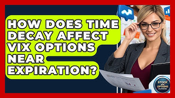 How Does Time Decay Affect VIX Options Near Expiration? - Stock and Options Playbook