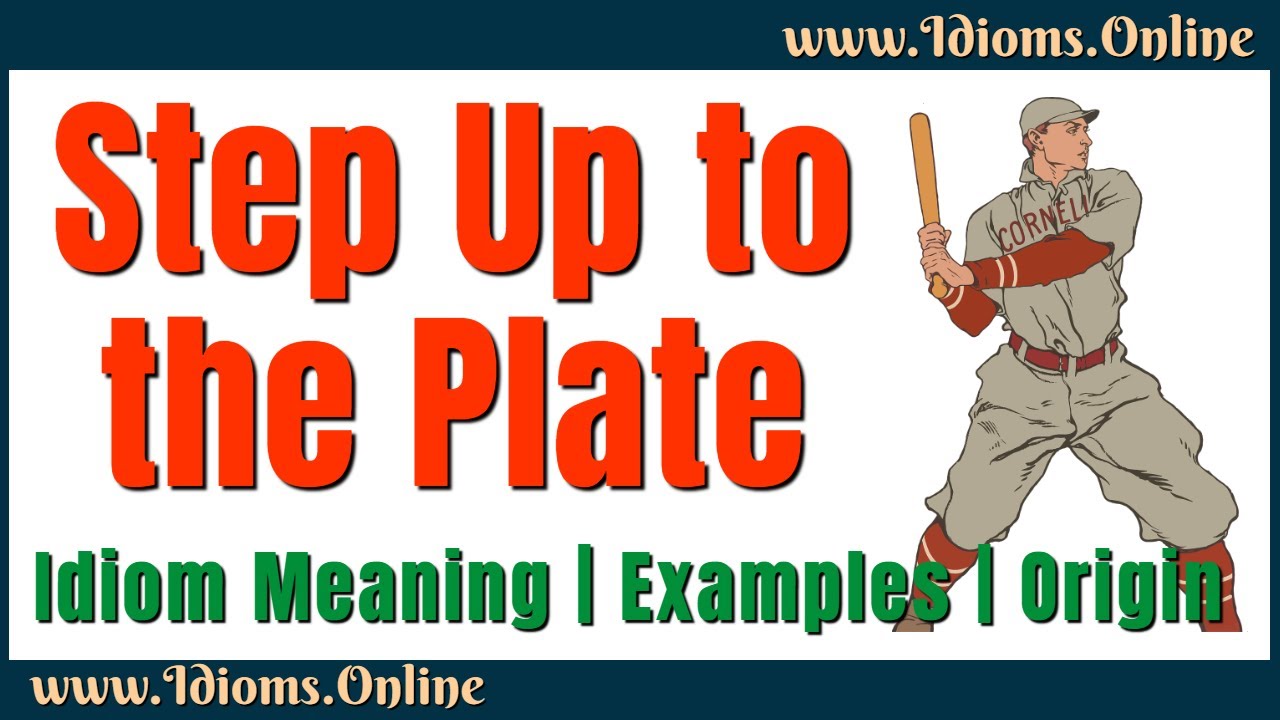 Step meaning. Step up to the Plate. Step up to the Plate idiom. Plate meaning.