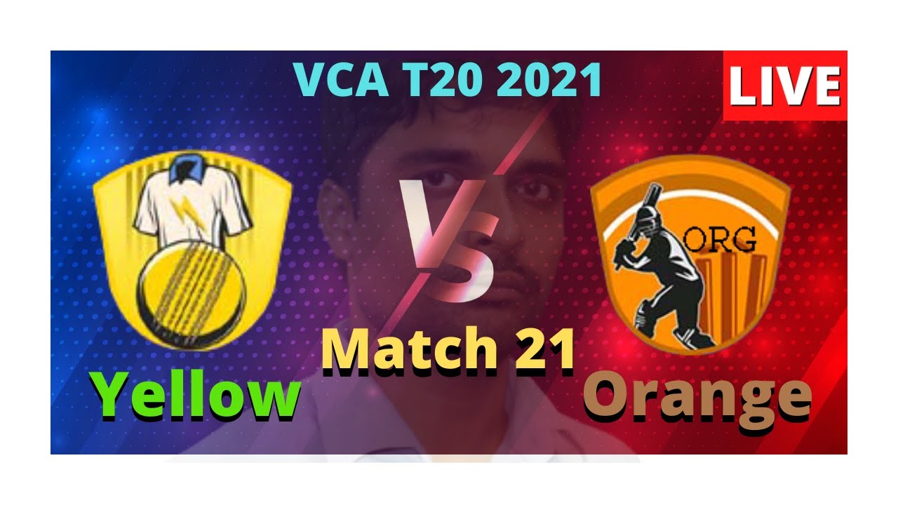 VCA Orange Vs VCA Yellow, ORG VS YLW, 21th Match, VCA T20 2021, Live Score Streaming 2021