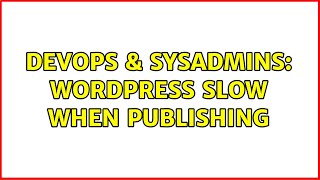 DevOps & SysAdmins: Wordpress slow when publishing (2 Solutions!!) Net Worth
