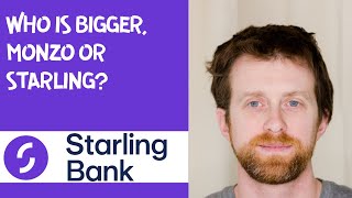 Who is bigger, Monzo or Starling?