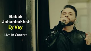 Babak Jahanbakhsh - Ey Vay - Live In Concert ( بابک جهانبخش - ای وای - اجرای زنده )