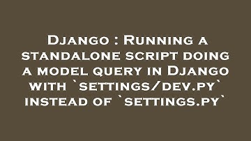 Django : Running a standalone script doing a model query in Django with `settings/dev.py` instead of