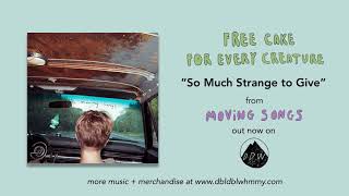 Video thumbnail of "Free Cake for Every Creature - So Much Strange to Give (Official Audio)"