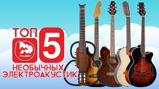 Необычные электроакустические гитары. Обзоры лучших товаров, выпуск #20 Необычные электроакустические гитары. Обзоры лучших товаров, выпуск #20