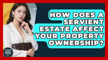 How Does A Servient Estate Affect Your Property Ownership? - Avoiding Common Legal Mistakes