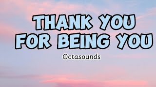 THANK YOU FOR BEING YOU || by Octasounds (lyrics)