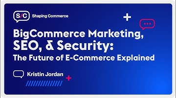 BigCommerce Marketing, SEO, & Security: The Future of E-Commerce Explained