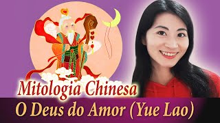 O Deus do Amor (Yue Lao) | Mitologia Chinesa