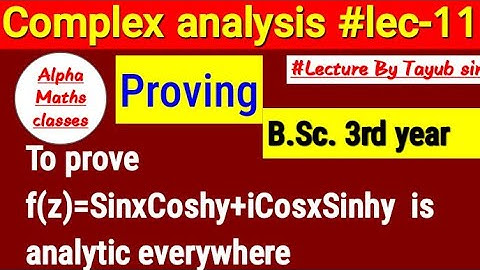 Complex analysis #lec-11 | To #prove f(z)=SinxCoshy+iCosxSinhy  is #analytic #everywhere