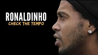 Ronaldinho ● Check The Tempo● Amazing Skills & Goals