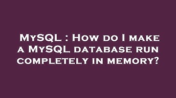 MySQL : How do I make a MySQL database run completely in memory?