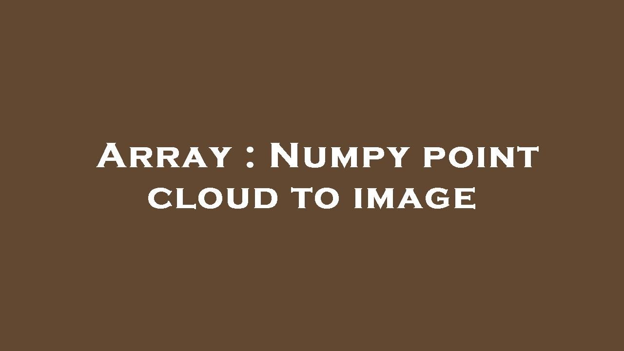 Array : Numpy point cloud to image - YouTube