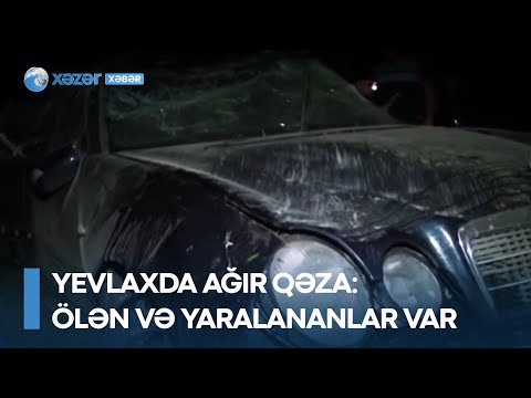 Yevlaxda ağır qəza - Ölən və yaralananlar var