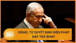 Israel tự quyết định biện pháp đáp trả Iran? | Toàn cảnh 24h