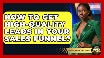 How To Get High-quality Leads In Your Sales Funnel? - College Dropout Millionaire