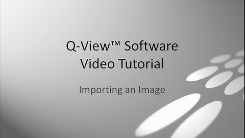 Q-View Software Video Tutorial Part 6: Importing an Image