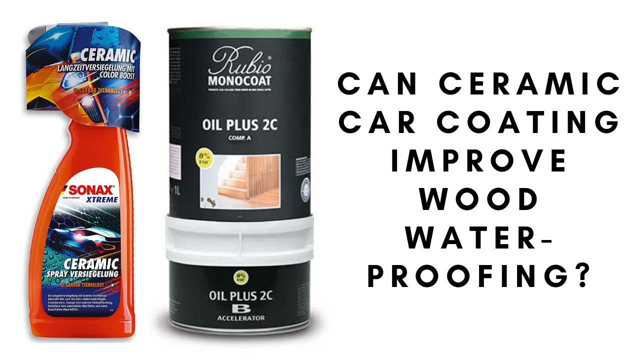 Can Ceramics Car Coating improve wood waterproofing? 