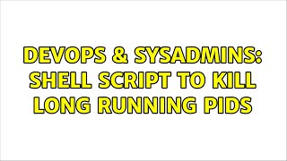 Famous DevOps & SysAdmins: Shell Script to kill long running PIDs Profile
