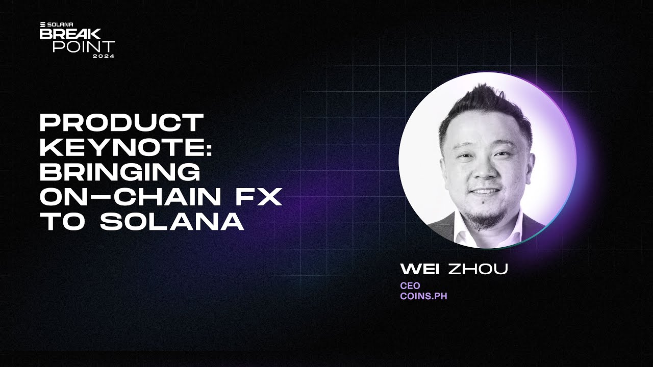 Breakpoint 2024: Product Keynote: Bringing On-Chain FX to Solana (Wei Zhou)