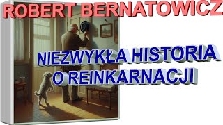 Robert Bernatowicz: NIEZWYKŁA HISTORIA O REINKARNACJI