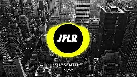 Subsenttle - Now | Electro House | JFLR Records
