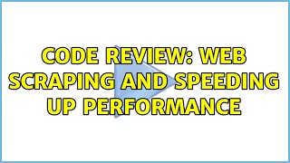 Code Review: Web scraping and speeding up performance (2 Solutions!!)