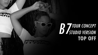 Beyoncé - Top Off (B7 Tour Concept Studio Version)