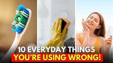 10 Everyday Things You’re Using Wrong