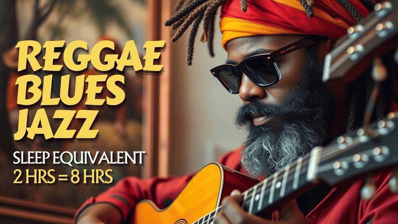 2 Hours of This Reggae Blues Jazz Mix = 8 Hours of Sleep