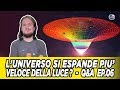 L'universo si espande più veloce della luce ? - Q&A  Ep.07