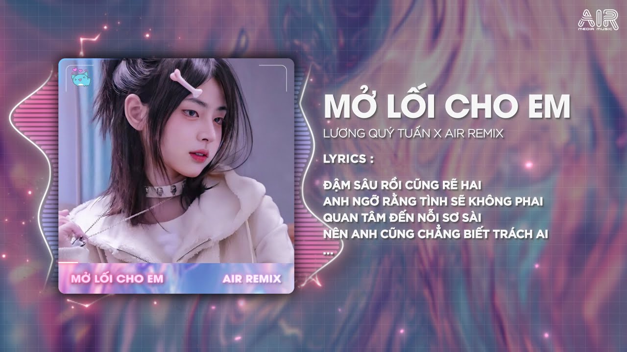 Mở Lối Cho Em (Style Huy PT Remix) - Lương Quý Tuấn & AIR Remix ♫ Đậm Sâu Rồi Cũng Rẽ Hai Hot TikTok - youtube
