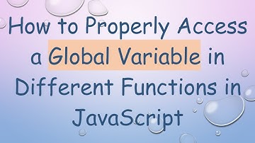 How to Properly Access a Global Variable in Different Functions in JavaScript