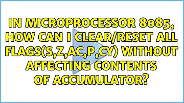 In microprocessor 8085, how can I clear/reset all flags(s,z,ac,p,cy) without affecting contents...