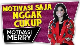 MOTIVASI SAJA NGGAK CUKUP | Motivasi Merry | Merry Riana