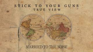 Stick To Your Guns &quot;Married To The Noise&quot;