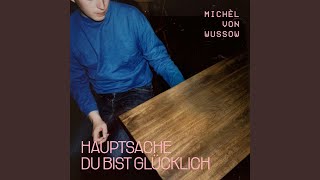 Video thumbnail of "Michèl von Wussow - Hauptsache du bist glücklich"